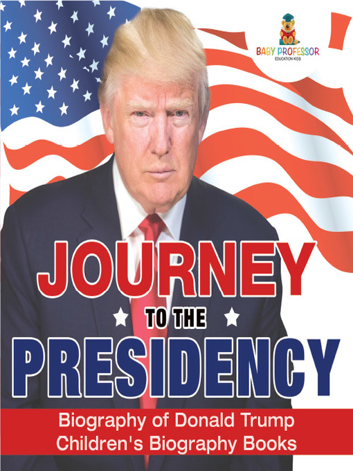 Title details for Journey to the Presidency: Biography of Donald Trump by Baby Professor - Available